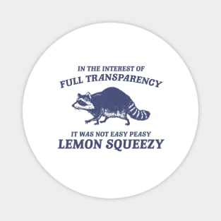 In The Interest of Full Transparency It was Not Easy Peasy Lemon Squeezy Retro T-Shirt, Funny Raccoon Minimalistic Magnet